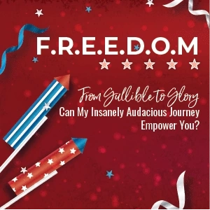 From Gullible to Glory: Can my insanely audacious journey empower you?