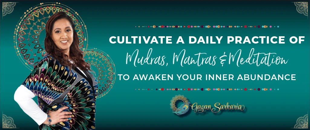 Why is a daily practice of mudras, mantras and meditation important Blog Image 2 Mudras, Mantras, Meditation for Abundance