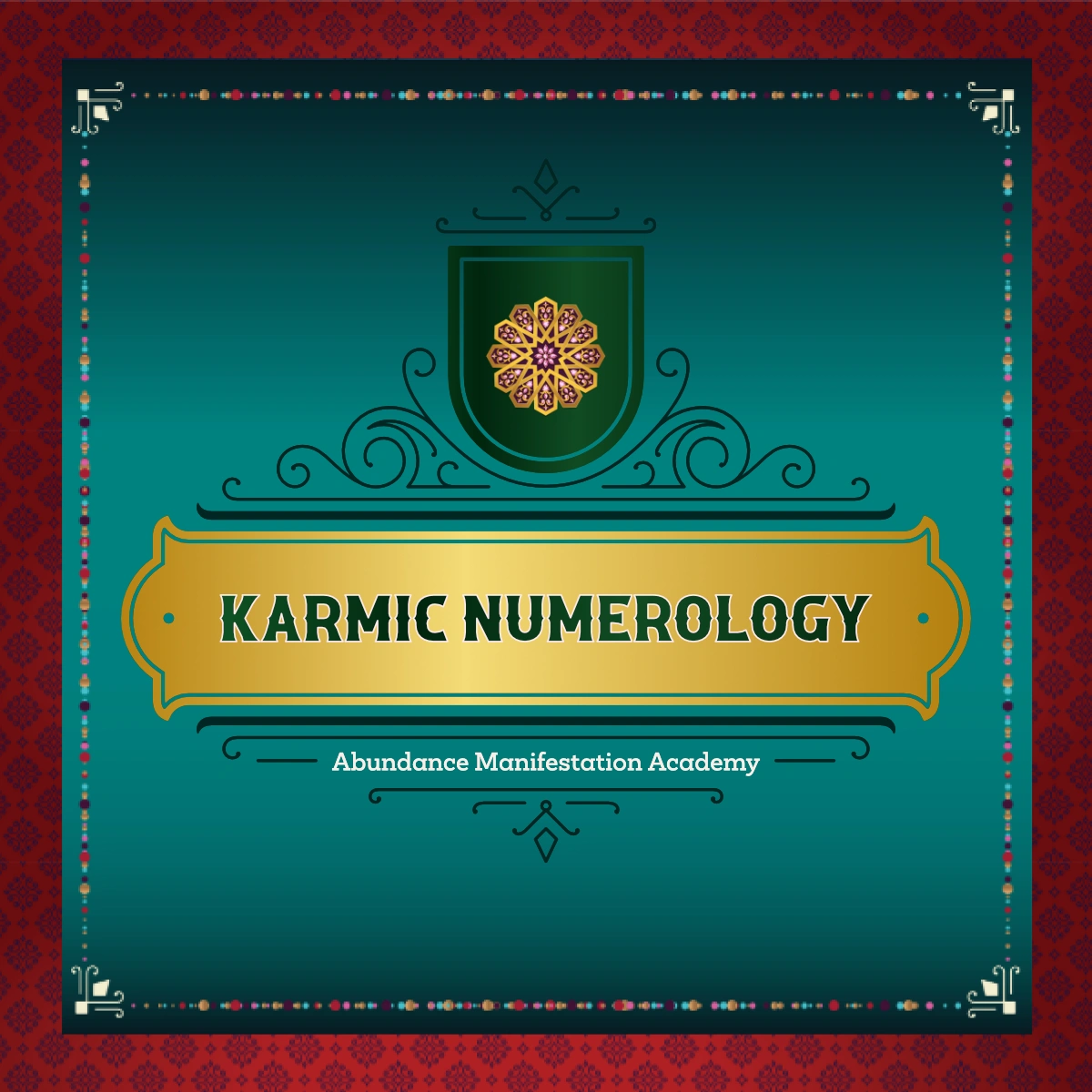 Decorative logo reads “Karmic Frequency Numerology” in the center, with “Abundance Manifestation Academy” below. The background is a gradient of turquoise and red with intricate patterns and designs. Decorative logo reads “Karmic Frequency Numerology” in the center, with “Abundance Manifestation Academy” below. The background is a gradient of turquoise and red with intricate patterns and designs.