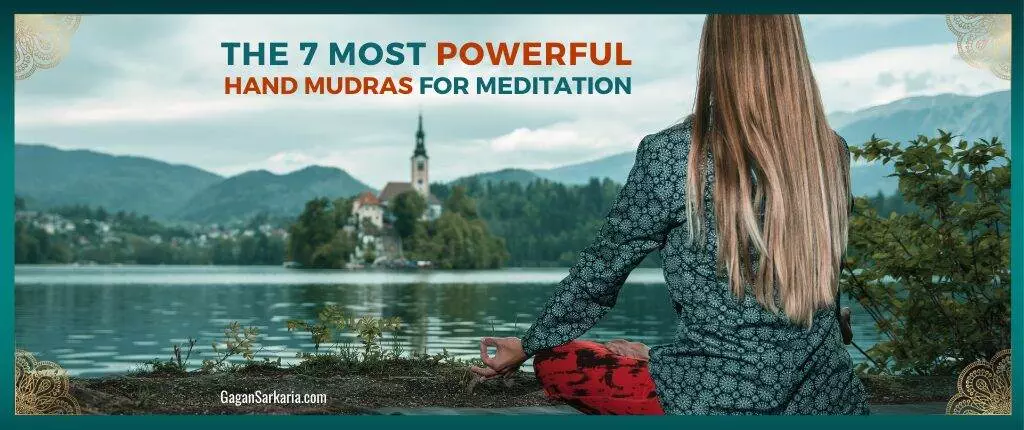 The 7 Most Powerful Hand Mudras For Meditation - Gagan Sarkaria